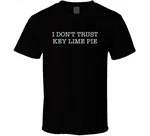 Don't Trust Key Lime Pie Funny Shirt New. Price: $14.99.